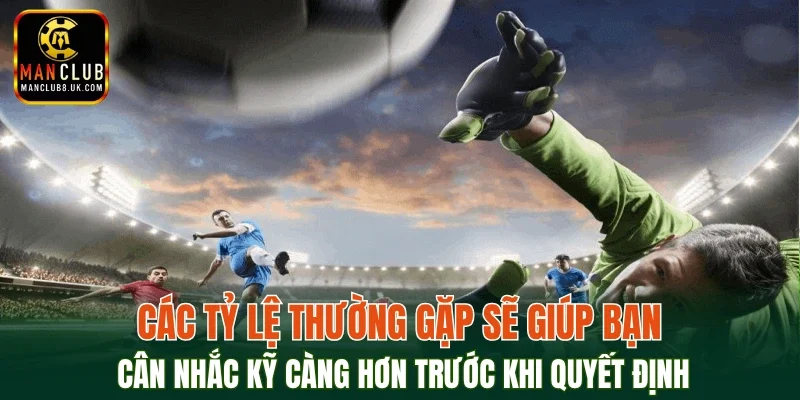 Các tỷ lệ thường gặp sẽ giúp bạn cân nhắc kỹ càng hơn trước khi quyết định