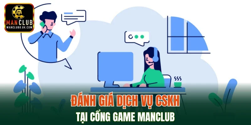Đánh giá dịch vụ CSKH tại cổng game MANCLUB