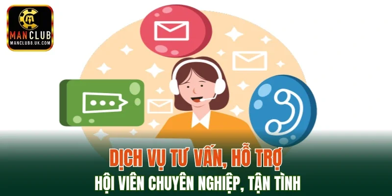 Dịch vụ tư vấn, hỗ trợ hội viên chuyên nghiệp, tận tình