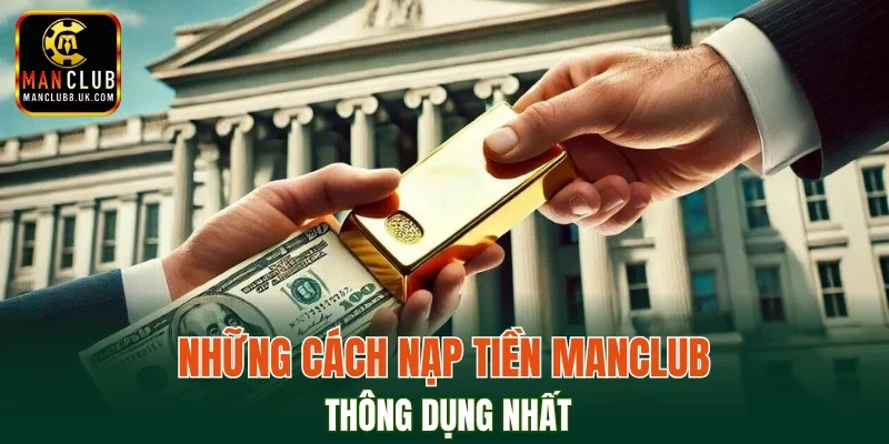Những cách nạp tiền MANCLUB thông dụng nhất