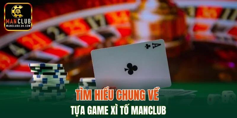 Sơ lược về trò chơi xì tố MANCLUB