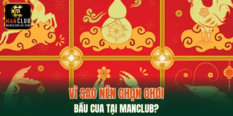 Thế mạnh vượt bậc khi chơi Bầu Cua tại MANCLUB